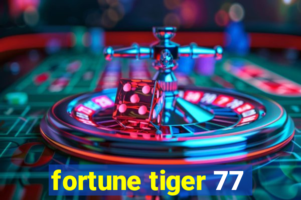 fortune tiger 77